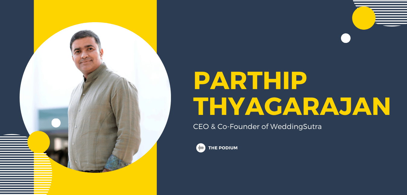 voice of the indian wedding industry | parthip thyagarajan of weddingsutra.com - the podium